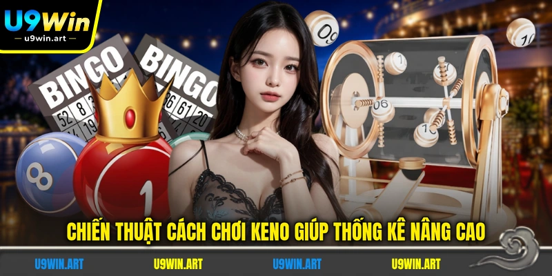 chien-thuat-cach-choi-keno-giup-thong-ke-nang-cao