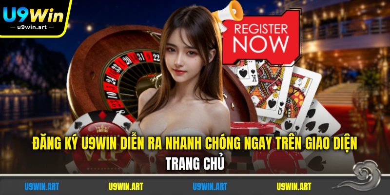 dang-ky-u9win-dien-ra-nhanh-chong-ngay-tren-giao-dien-trang-chu