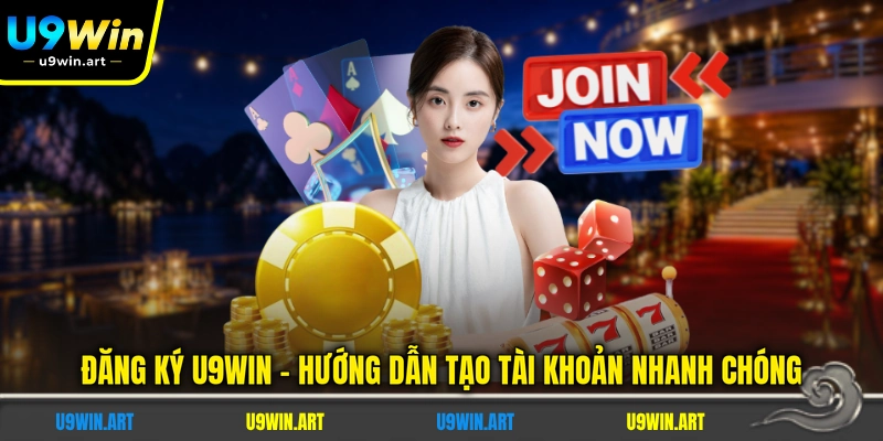 dang-ky-u9win-huong-dan-tao-tai-khoan-nhanh-chong