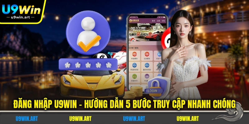 dang-nhap-u9win-huong-dan-5-buoc-truy-cap-nhanh-chong
