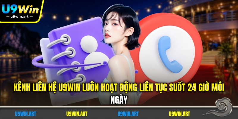 kenh-lien-he-u9win-luon-hoat-dong-lien-tuc-suot-24-gio-moi-ngay