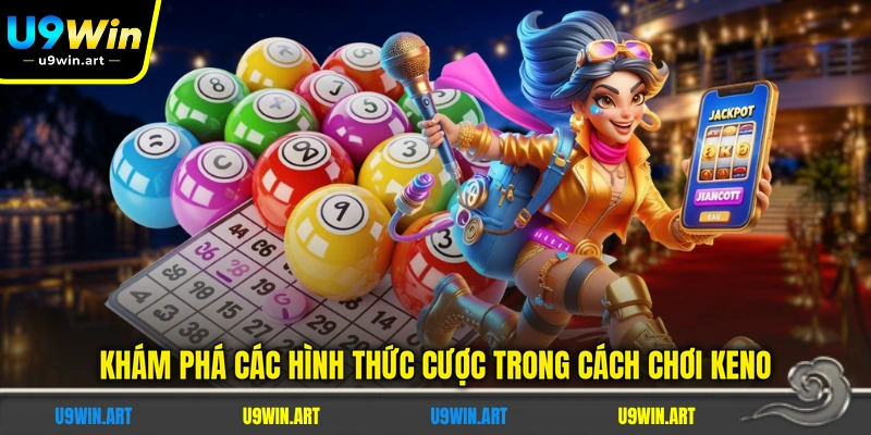 kham-pha-cac-hinh-thuc-cuoc-trong-cach-choi-keno