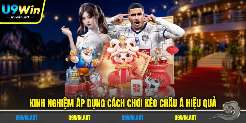 kinh-nghiem-ap-dung-cach-choi-keo-chau-a-hieu-qua