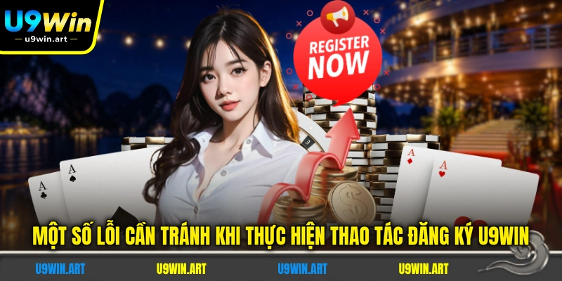mot-so-loi-can-tranh-khi-thuc-hien-thao-tac-dang-ky-u9win