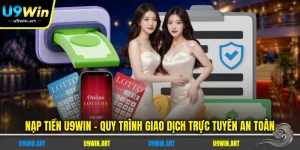 nap-tien-u9win-quy-trinh-giao-dich-truc-tuyen-an-toan