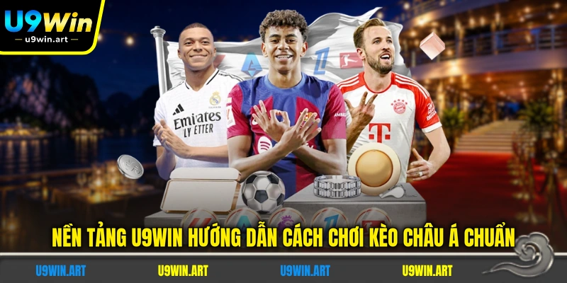 nen-tang-u9win-huong-dan-cach-choi-keo-chau-a-chuan