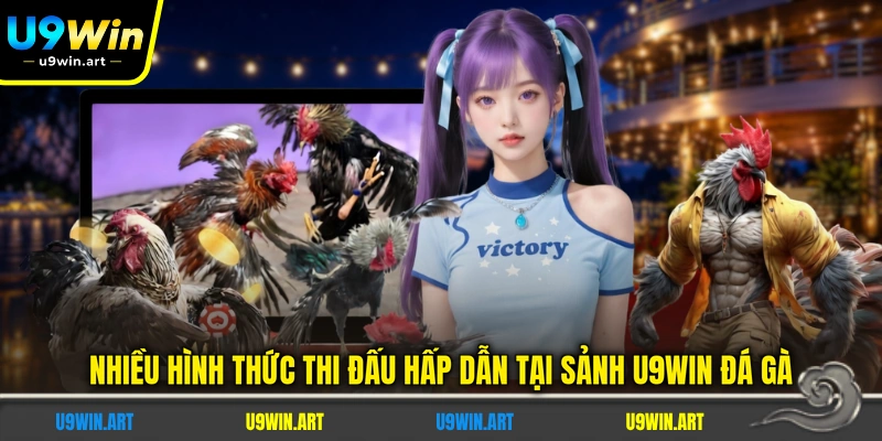 nhieu-hinh-thuc-thi-dau-hap-dan-tai-sanh-u9win-da-ga