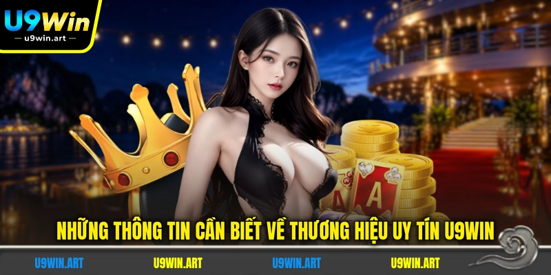 nhung-thong-tin-can-biet-ve-thuong-hieu-uy-tin-u9win