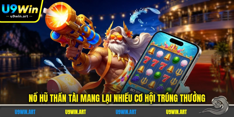 no-hu-than-tai-mang-lai-nhieu-co-hoi-trung-thuong