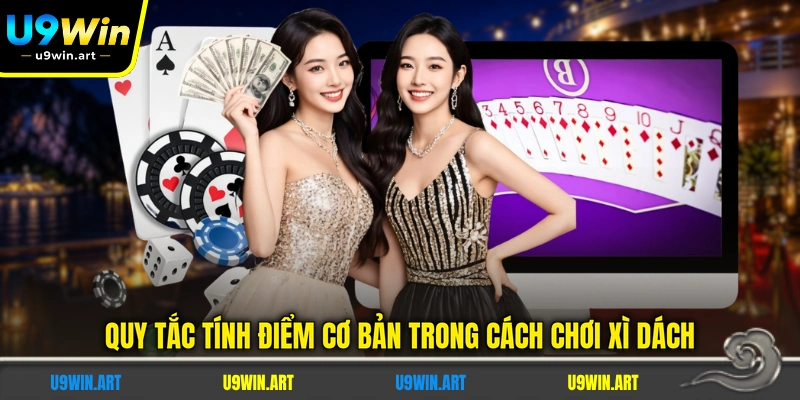 quy-tac-tinh-diem-co-ban-trong-cach-choi-xi-dach