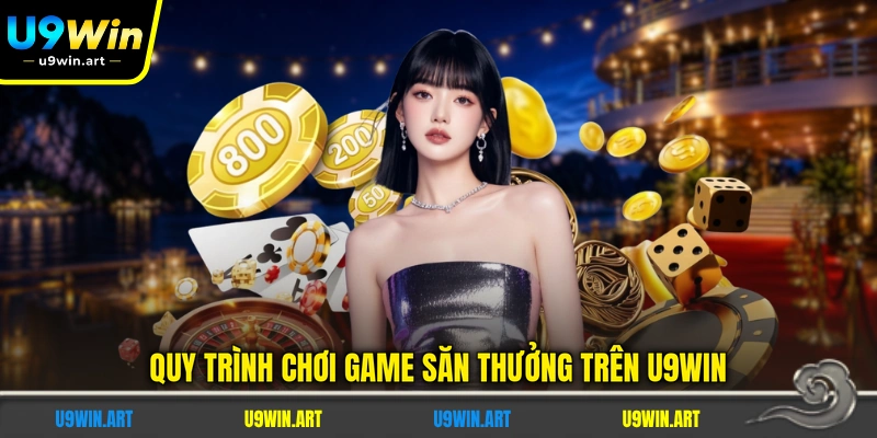 quy-trinh-choi-game-san-thuong-tren-u9win