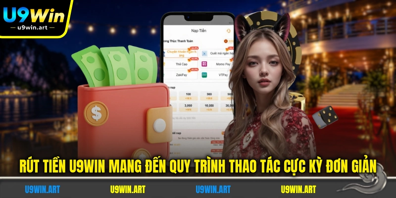 rut-tien-u9win-mang-den-quy-trinh-thao-tac-cuc-ky-don-gian