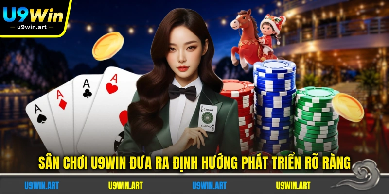 san-choi-u9win-dua-ra-dinh-huong-phat-trien-ro-rang