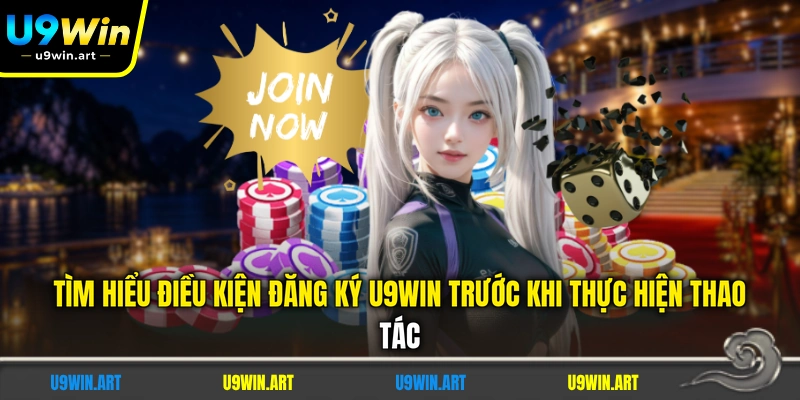 tim-hieu-dieu-kien-dang-ky-u9win-truoc-khi-thuc-hien-thao-tac