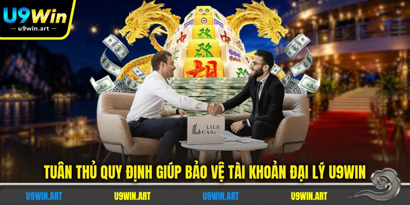 tuan-thu-quy-dinh-giup-bao-ve-tai-khoan-dai-ly-u9win