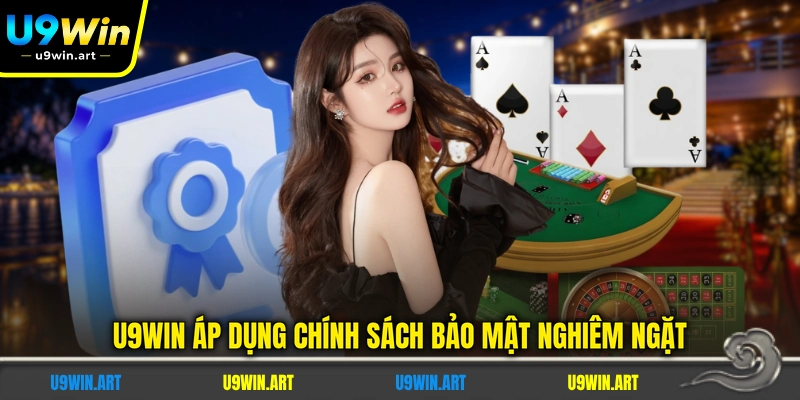 u9win-ap-dung-chinh-sach-bao-mat-nghiem-ngat