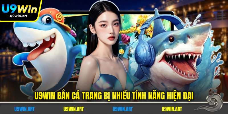 u9win-ban-ca-trang-bi-nhieu-tinh-nang-hien-dai