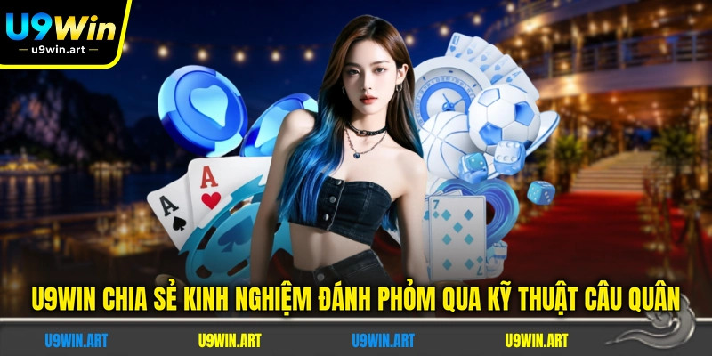 u9win-chia-se-kinh-nghiem-danh-phom-qua-ky-thuat-cau-quan
