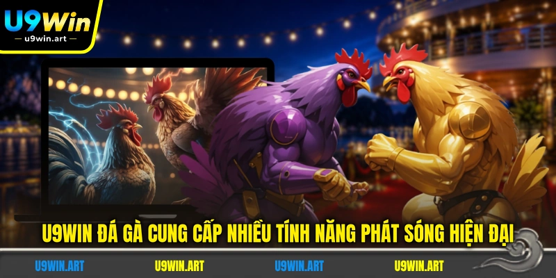 u9win-da-ga-cung-cap-nhieu-tinh-nang-phat-song-hien-dai