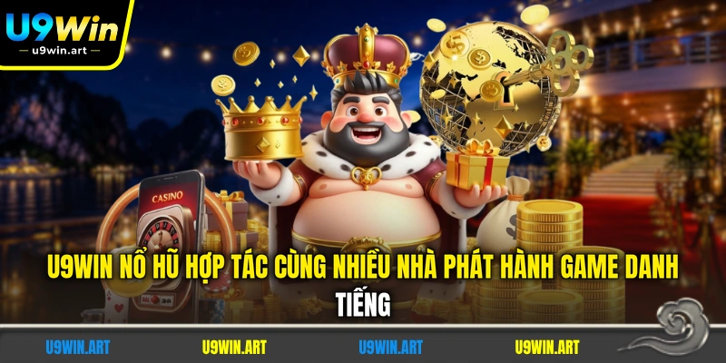 u9win-no-hu-hop-tac-cung-nhieu-nha-phat-hanh-game-danh-tieng