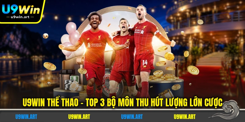 u9win-the-thao-top-3-bo-mon-thu-hut-luong-lon-cuoc