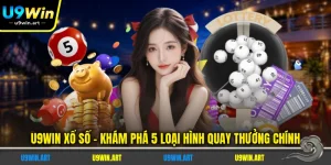 u9win-xo-so-kham-pha-5-loai-hinh-quay-thuong-chinh